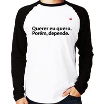 Camiseta Raglan Querer eu quero. Porém, depende. Manga Longa - Foca na Moda Camiseta Raglan Querer eu quero. Porém, depende. Manga Longa - Foca na Moda