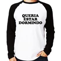 Camiseta Raglan Queria estar dormindo Manga Longa - Foca na Moda