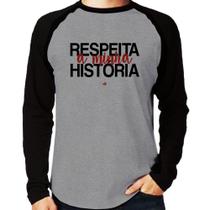 Camiseta Raglan Respeita a minha História Manga Longa - Foca na Moda