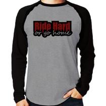 Camiseta Raglan Ride Hard or go home Manga Longa - Foca na Moda