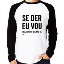 Camiseta Raglan Se der eu vou, mas tomara que não dê Manga Longa - Foca na Moda Camiseta Raglan Se der eu vou, mas tomara que não dê Manga Longa - Foca na Moda
