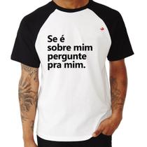 Camiseta Raglan Se é sobre mim, pergunte pra mim - Foca na Moda