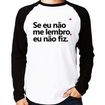 Camiseta Raglan Se eu não me lembro, eu não fiz Manga Longa - Foca na Moda