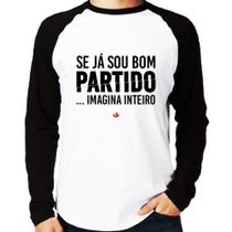 Camiseta Raglan Se já sou bom partido... imagina inteiro Manga Longa - Foca na Moda