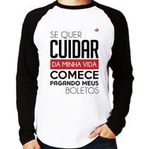 Camiseta Raglan Se quer cuidar da minha vida comece pagando meus boletos Manga Longa - Foca na Moda