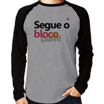 Camiseta Raglan Segue o bloco/baile Manga Longa - Foca na Moda