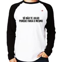 Camiseta Raglan Só não te julgo porque faria o mesmo Manga Longa - Foca na Moda