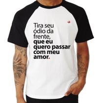 Camiseta Raglan Tira seu ódio da frente que eu quero passar com meu amor - Foca na Moda