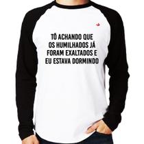 Camiseta Raglan Tô achando que os humilhados já foram exaltados Manga Longa - Foca na Moda