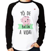 Camiseta Raglan Tô de bacon a vida! Manga Longa - Foca na Moda