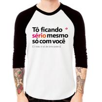Camiseta Raglan Tô ficando sério mesmo só com você Manga 3/4 - Foca na Moda