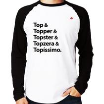 Camiseta Raglan Top & Topper & Topster & Topzera & Topíssimo Manga Longa - Foca na Moda Camiseta Raglan Top & Topper & Topster & Topzera & Topíssimo Manga Longa - Foca na Moda