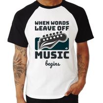 Camiseta Raglan When words leave off music begins - Foca na Moda