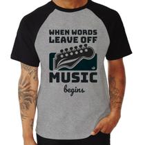 Camiseta Raglan When words leave off music begins - Foca na Moda