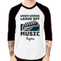 Camiseta Raglan When words leave off music begins Manga 3/4 - Foca na Moda