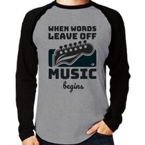Camiseta Raglan When words leave off music begins Manga Longa - Foca na Moda