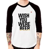 Camiseta Raglan Wish you were beer Manga 3/4 - Foca na Moda