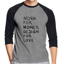 Camiseta Raglan Work for money, design for love Manga 3/4 - Foca na Moda Camiseta Raglan Work for money, design for love Manga 3/4 - Foca na Moda
