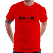 Camiseta Real is Rare - Foca na Moda