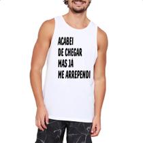 Camiseta Regata Acabei de chegar e me arrependi Camiseta Regata Acabei de chegar e me arrependi