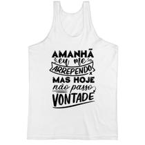 Camiseta Regata Amanha eu me arrependo