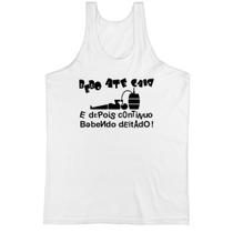 Camiseta Regata Bebo até cair e depois continuo bebendo deitado Camiseta Regata Bebo até cair e depois continuo bebendo deitado