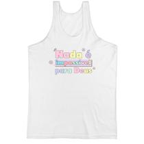 Camiseta Regata Nada e impossivel para Deus Camiseta Regata Nada e impossivel para Deus