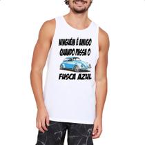 Camiseta Regata Ninguem e amigo quando passa o fusca azul