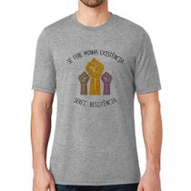 Camiseta Se fere minha existência, serei resistência - Foca na Moda
