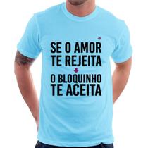 Camiseta Se o amor te rejeita, o bloquinho te aceita - Foca na Moda