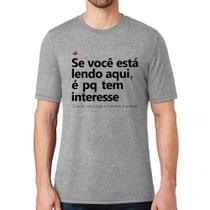 Camiseta Se você está lendo aqui é pq tem interesse - Foca na Moda