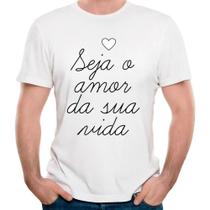 Camiseta seja o amor da sua vida camisa motivacional