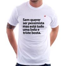 Camiseta Sem querer ser pessimista mas - Foca na Moda