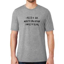 Camiseta Six month vacation twice a year - Foca na Moda