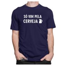 Camiseta Só Vim Pela Cerveja Bebida Camisa Frases Engraçadas - Dking Creative