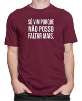 Camiseta Só Vim Pq Não Posso Faltar Camisa Frase Divertida