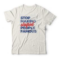 Camiseta Stop Making Stupid People Famous