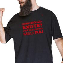 Camiseta super herói não existe você não conhece meu pai