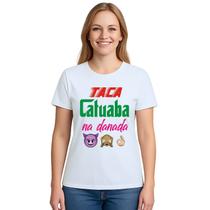 Camiseta Taca Catuaba Na Danada Estampa Personalizada
