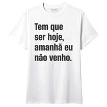 Camiseta Tem Que Ser Hoje Frases Engraçadas