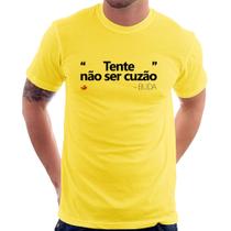 Camiseta Tente não ser cuzão - Foca na Moda