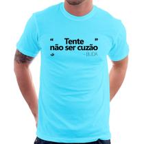 Camiseta Tente não ser cuzão - Foca na Moda