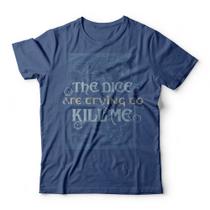 Camiseta The Dice Are Trying To Kill Me Camiseta The Dice Are Trying To Kill Me