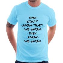 Camiseta They don't know that we know they know we know - Foca na Moda