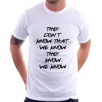 Camiseta They don't know that we know they know we know - Foca na Moda