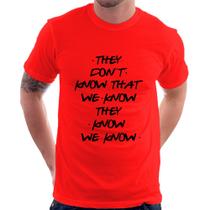 Camiseta They don't know that we know they know we know - Foca na Moda