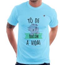 Camiseta Tô de bacon a vida! - Foca na Moda