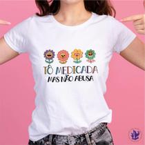 Camiseta Tô Medicada mas Não Abusa