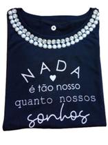 Camiseta Tshirt Feminina Cor Preta Nada é Tão Nosso Quanto Nossos Sonhos Moda Elegância e Motivador Tamanho G veste 42/44