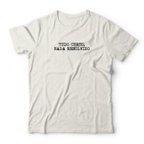 Camiseta Tudo Certo Nada Resolvido